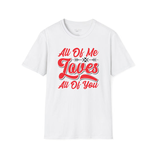 All of Me Loves All of You Unisex Softstyle T-Shirt