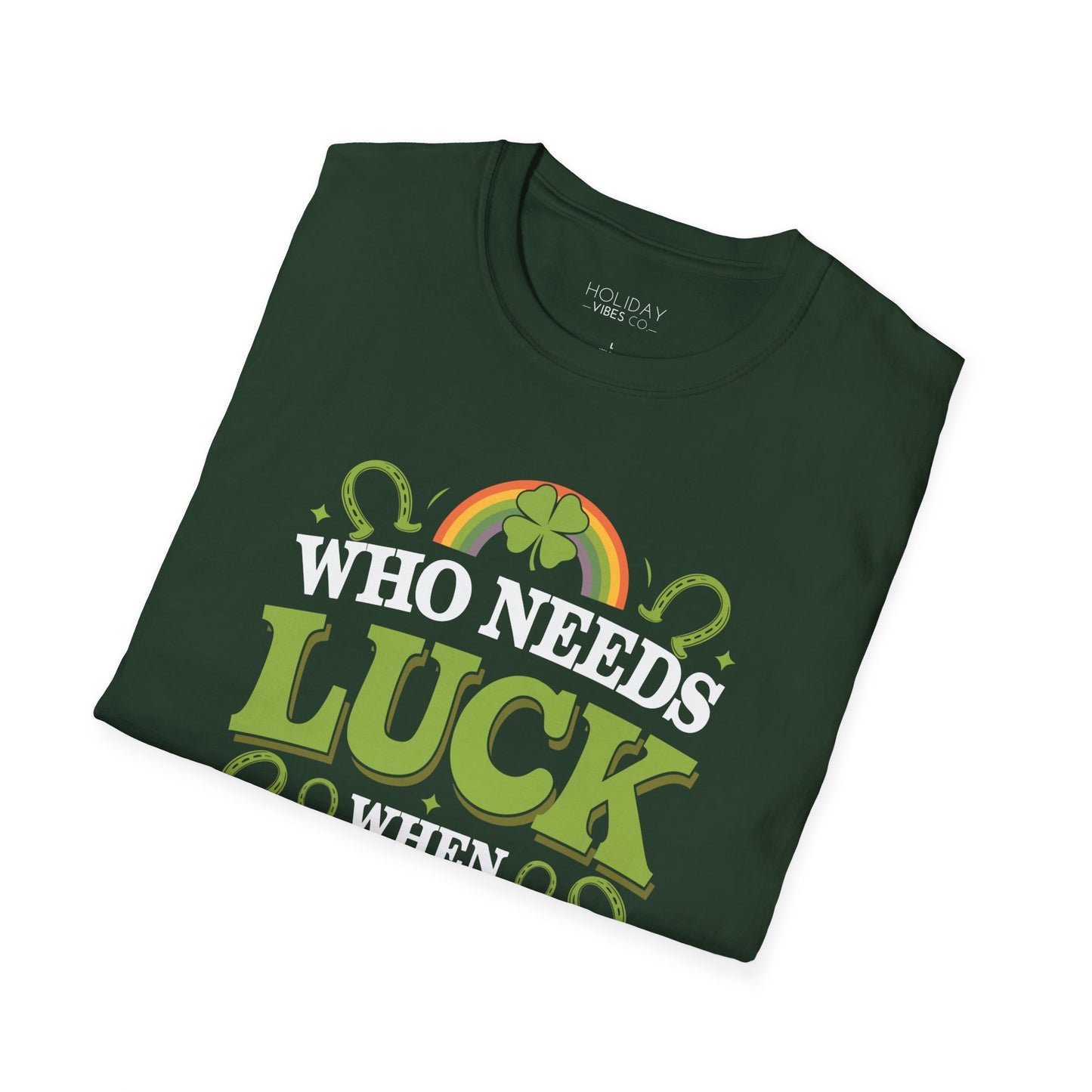 St. Patrick's Shirt - Who Needs Luck - Unisex Softstyle T-Shirt